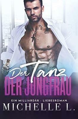 Der Tanz der Jungfrau: Ein Milliardar - Liebesroman - Michelle L - cover