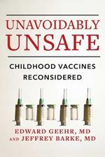 Unavoidably Unsafe: Childhood Vaccines Reconsidered