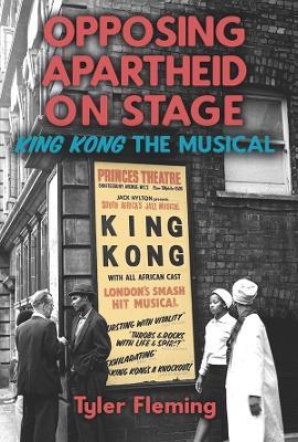 Opposing Apartheid on Stage: King Kong the Musical - Tyler Fleming - cover
