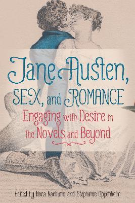Jane Austen, Sex, and Romance: Engaging with Desire in the Novels and Beyond - cover