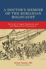 A Doctor’s Memoir of the Romanian Holocaust: Survival in Lager Vapniarka and the Ghettos of Transnistria