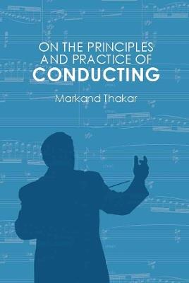 On the Principles and Practice of Conducting - Markand Thakar - cover