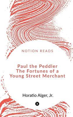 Paul the Peddler The Fortunes of a Young Street Merchant - Jr - cover