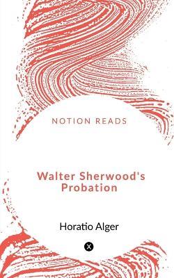 Walter Sherwood's Probation - Horatio Alger - cover