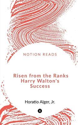 Risen from the Ranks Harry Walton's Success - Horatio Alger - cover