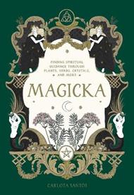 Magicka: Finding Spiritual Guidance Through Plants, Herbs, Crystals, and More