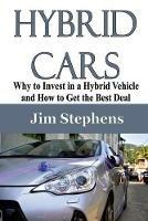 Hybrid Cars: Why to Invest in a Hybrid Vehicle and How to Get the Best Deal - Jim Stephens - cover