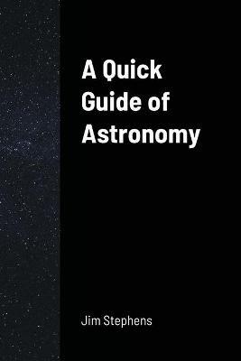 A Quick Guide of Astronomy - Jim Stephens - cover