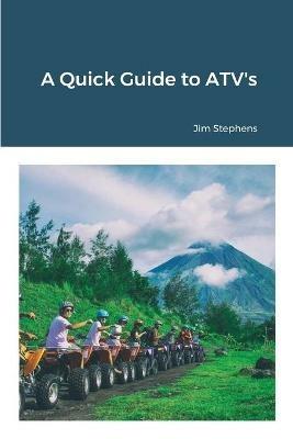 A Quick Guide to ATV's - Jim Stephens - cover