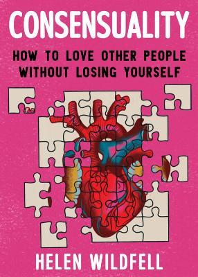 Consensuality: How to Love Other People Without Losing Youself - Helen Wildfell - cover