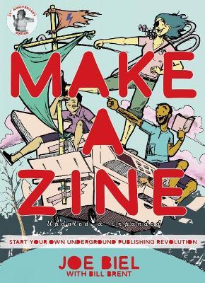 Make a Zine!: Start Your Own Underground Publishing Revolution (4th Edition) - Joe Biel - cover