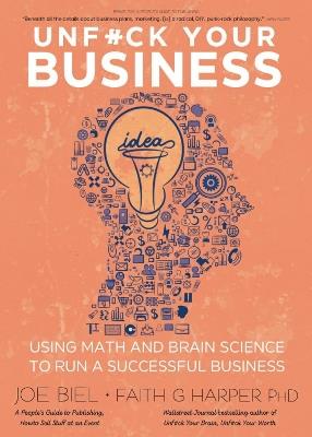 Unfuck Your Business: Using Math and Brain Science to Run a Successful Business - Faith G. Harper,Joe Biel - cover