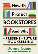 How To Protect Bookstores And Why: The Present and Future of Bookselling