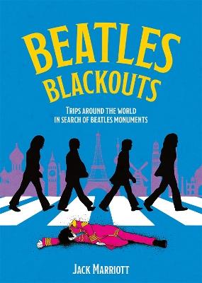 Beatles Blackouts: Trips Around the World in Search of Beatles Monuments - Jack Marriott - cover