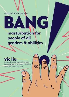 Bang!: Masturbation for People of All Genders and Abilities (2nd Edition) - Vic Liu - cover