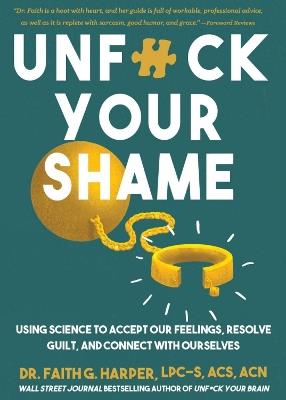 Unfuck Your Shame: Using Science to Accept Our Feelings, Resolve Guilt, and Connect with Ourselves - Faith G. Harper - cover