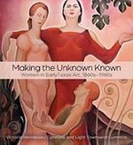 Making the Unknown Known: Women in Early Texas Art, 1860s-1960s