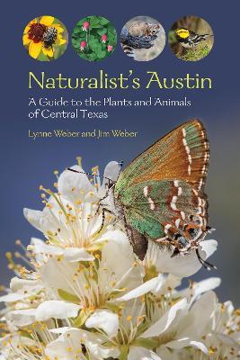 Naturalist's Austin: A Guide to the Plants and Animals of Central Texas - Lynne M. Weber,Jim Weber - cover