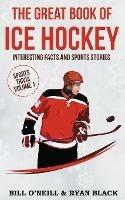 The Big Book of Ice Hockey: Interesting Facts and Sports Stories - Bill O'Neill,Ryan Black - cover