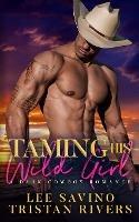 Taming His Wild Girl: A dark cowboy romance - Lee Savino,Tristan Rivers - cover