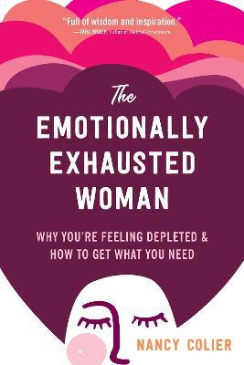 The Emotionally Exhausted Woman: Why You're Feeling Depleted and How to Get What You Need - Nancy Colier - cover