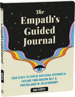 The Empath's Guided Journal: Your Space to Soothe Emotional Overwhelm, Explore Your Shadow Self, and Find Balance in Relationships - Ora North - cover