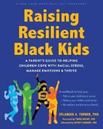 Raising Resilient Black Kids: A Parent’s Guide to Helping Children Cope with Racial Stress, Manage Emotions, and Thrive