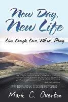 New Day, New Life: Live, Laugh, Love, Work, Pray - Mark C Overton - cover