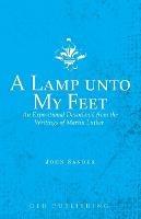 A Lamp unto My Feet: An Expositional Devotional from the Writings of Martin Luther - Martin Luther - cover