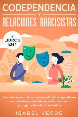 Codependencia y relaciones narcisistas 2 libros en 1: Descubre el porque de tu personalidad codependiente, por que atraes a narcisistas, evitarlos y como protegerte de relaciones toxicas - Isabel Verde - cover