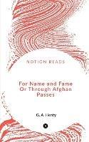 For Name and Fame Or Through Afghan Passes - G Henty - cover