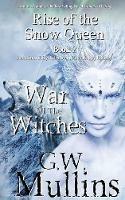 Rise Of The Snow Queen Book Two: The War Of The Witches - G W Mullins - cover