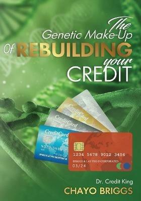 The Genetic Make-Up of Rebuilding Your Credit - Chayo Briggs - cover