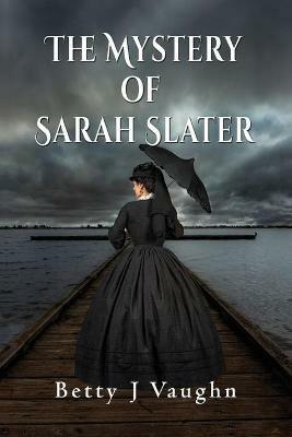The Mystery of Sarah Slater - Betty J Vaughn - cover