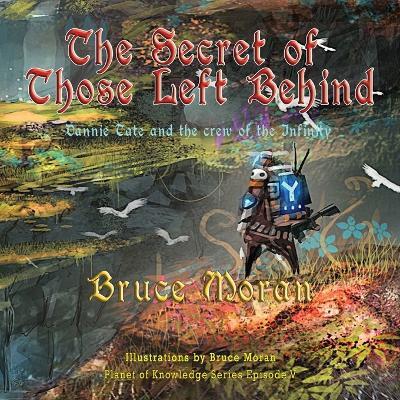 The Secret of Those Left Behind: Dannie Tate and the crew of the Infinity - Bruce Moran - cover