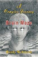 A Complex Journey - Brain Maze: Book 1 - Randy McIntosh - cover