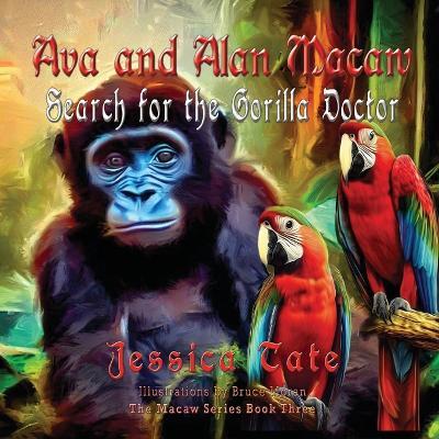 Ava and Alan Macaw Search for the Gorilla Doctor - Jessica Tate - cover