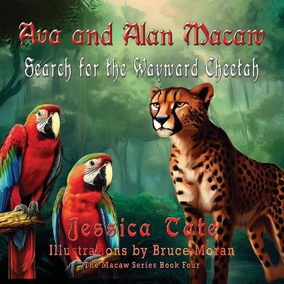 Ava and Alan Macaw Search for the Wayward Cheetah - Jessica Tate - cover