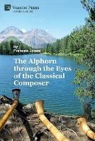 The Alphorn through the Eyes of the Classical Composer (B&W) - Frances Jones - cover