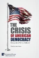 The Crisis of American Democracy: Essays on a Failing Institution