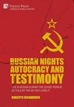 Russian Nights Autocracy and Testimony: Life in Russia during the Soviet Period as Told by Those Who Lived it