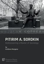 Pitirim A. Sorokin: Rediscovering a Master of Sociology