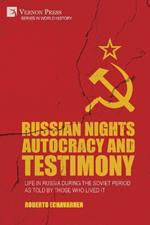 Russian Nights Autocracy and Testimony: Life in Russia during the Soviet Period as Told by Those Who Lived it