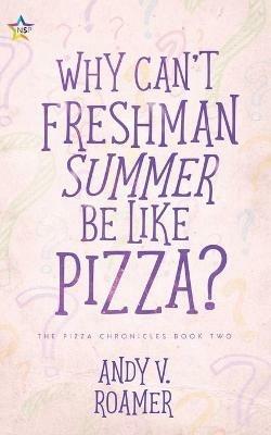 Why Can't Freshman Summer Be Like Pizza? - Andy V Roamer - cover