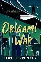 Origami War - Toni J Spencer - cover