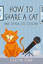 How to Share a Cat and Other Life Lessons