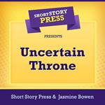 Short Story Press Presents Uncertain Throne