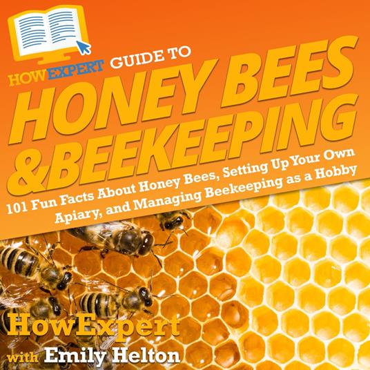HowExpert Guide to Honey Bees & Beekeeping