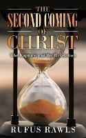 The Second Coming of Christ: The Rapture and the Revelation - Rufus Rawls - cover