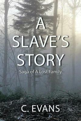 A Slave's Story: Saga of a Lost Family - C Evans - cover